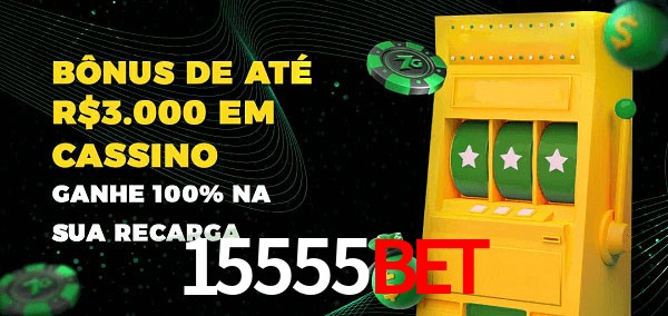 15555bet melhor bônus de depósito